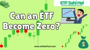 Can an ETF Become Zero? www.etfsahihai.com