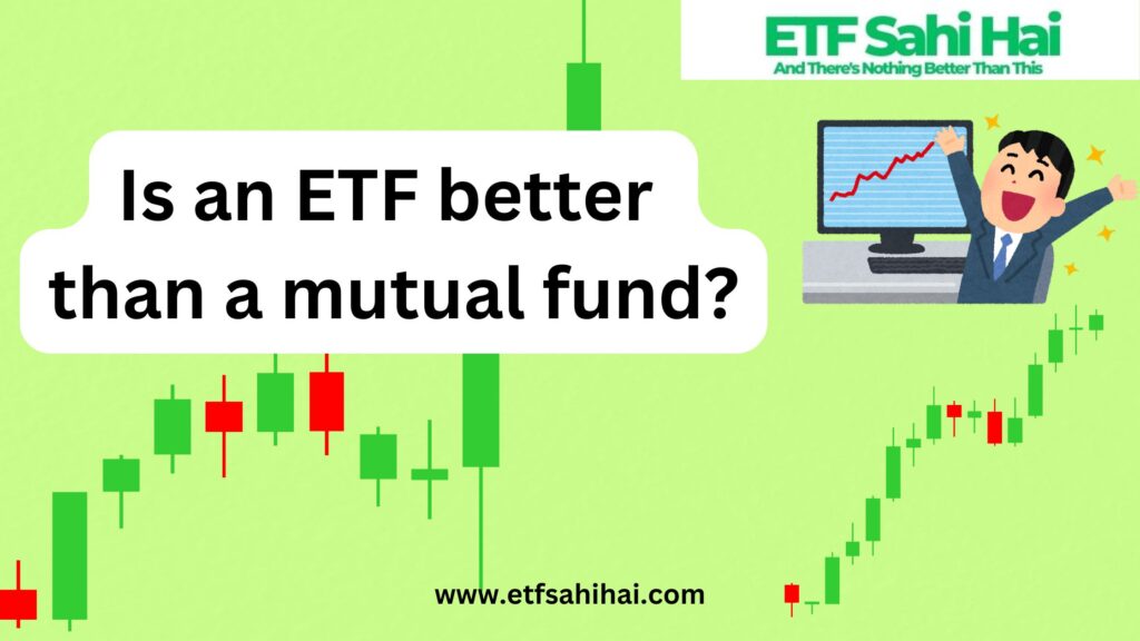 Is an ETF better than a mutual fund?