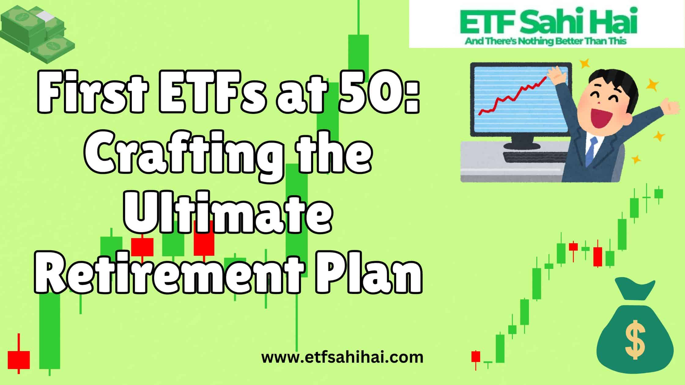 First ETFs at 50: Crafting the Ultimate Retirement Plan | www.etfsahihai.com